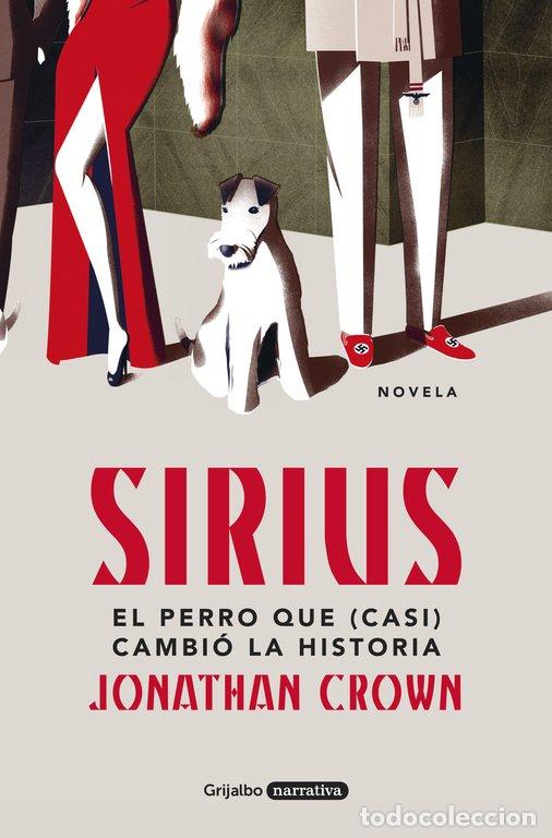 Libros de segunda mano: Sirius: El Perro Que (Casi) Cambi&oacute; la Historia - Jonathan Crown - Grijalbo - Narrativa