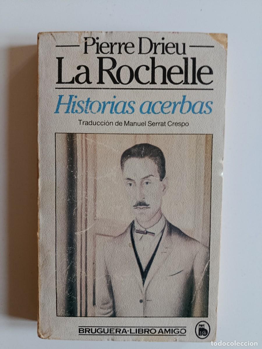 Libros de segunda mano: PIERRE DRIEU LA ROCHELLE. HISTORIAS ACERBAS. BRUGUERA. 1982