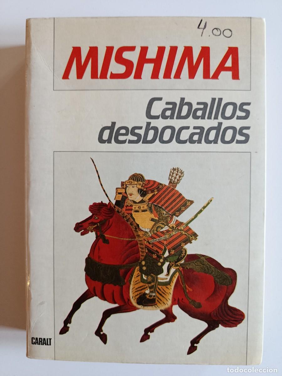Libros de segunda mano: YUKIO MISHIMA. CABALLOS DESBOCADOS. EDITORIAL CARALT. 1984