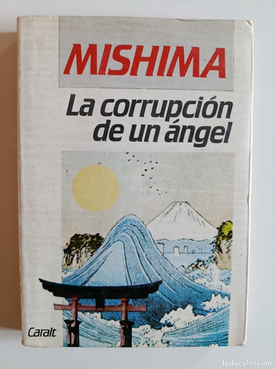 Libros de segunda mano: YUKIO MISHIMA. LA CORRUPCI&Oacute;N DE UN &Aacute;NGEL. EDITORIAL CARALT. 1985
