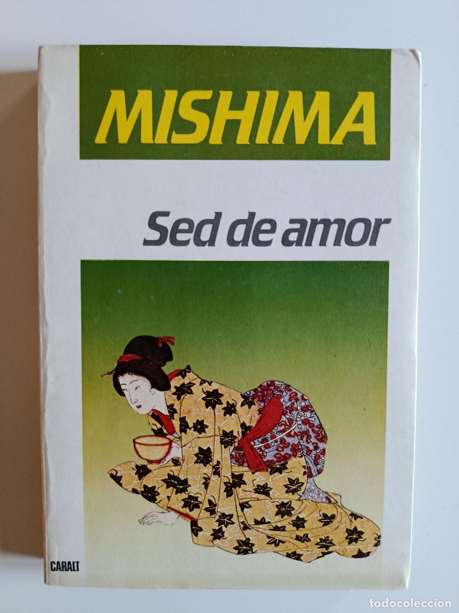 Libros de segunda mano: YUKIO MISHIMA. SED DE AMOR. EDITORIAL CARALT. 1984
