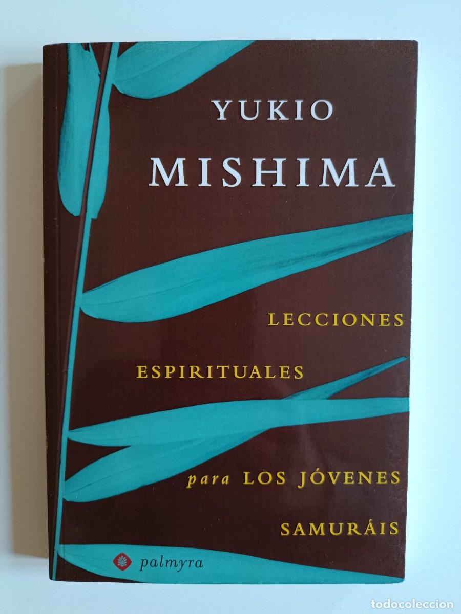 Libros de segunda mano: YUKIO MISHIMA. LECCIONES ESPITUALES PARA J&Oacute;VENES SAMURAIS. EDITORIAL PALMYRA. 2006