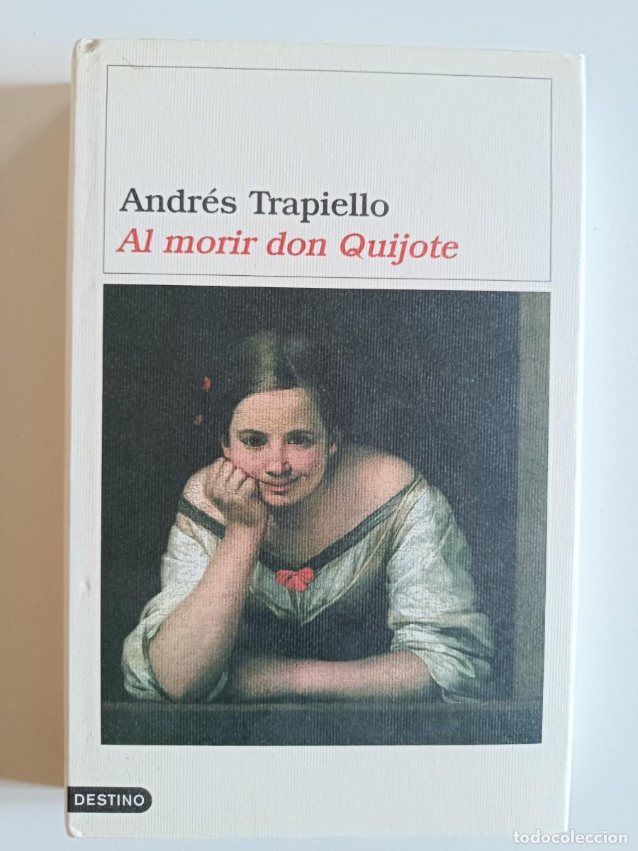 Livros em segunda m&atilde;o: ANDR&Eacute;S TRAPIELLO. AL MORIR DON QUIJOTE. EDITORIAL DESTINO. 2004