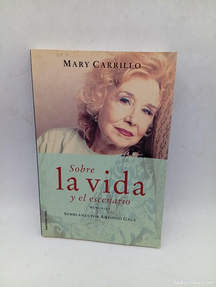 Libros de segunda mano: SOBRE LA VIDA Y EL ESCENARIO. MARY CARRILLO. EDICIONES MARTINEZ ROCA. 2001. PAGS : 254.