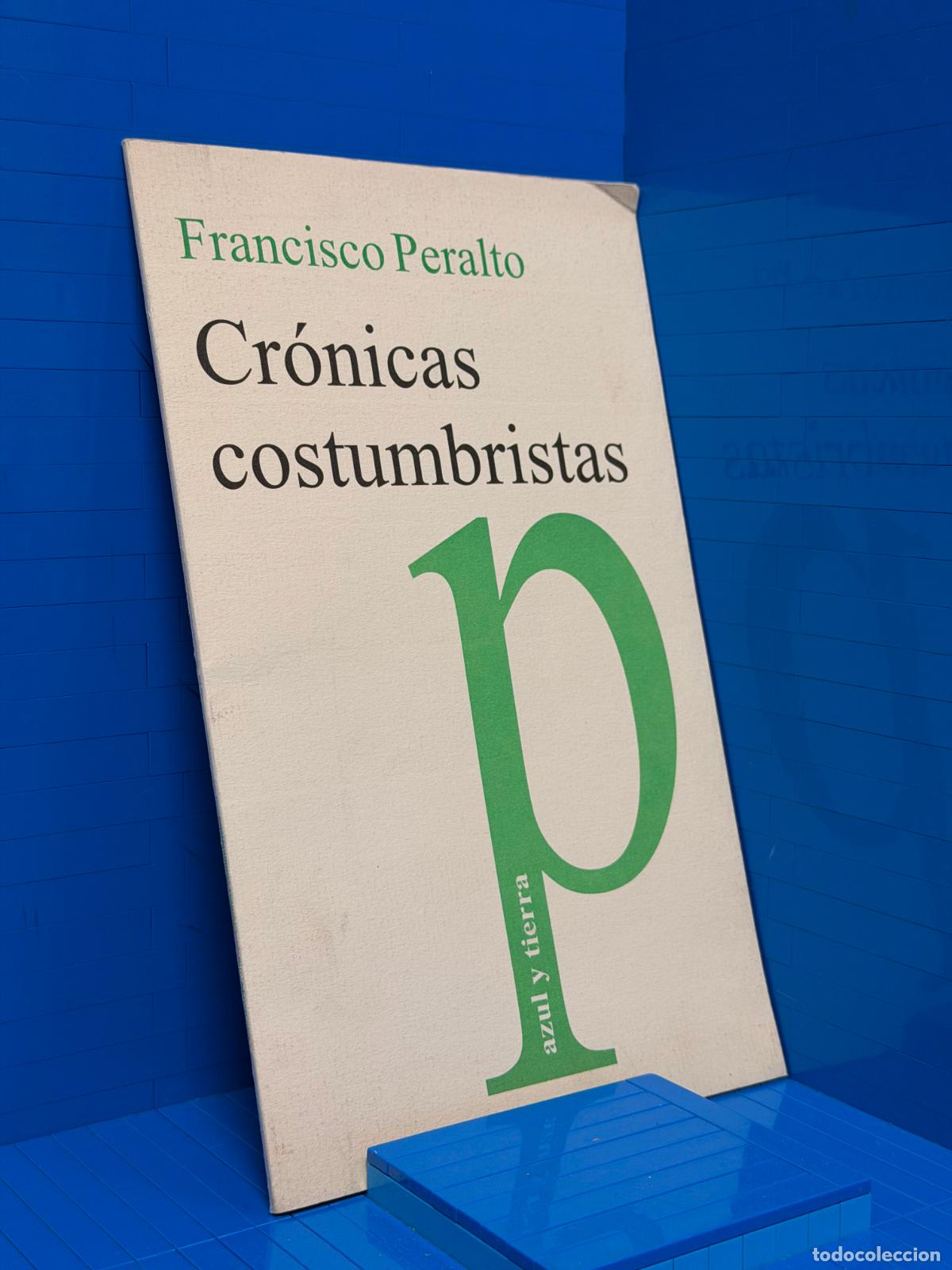 Libros de segunda mano: CRONICAS COSTUMBRISTAS &ndash; ED. AZUL Y TIERRA &ndash; FRANCISCO PERALTO