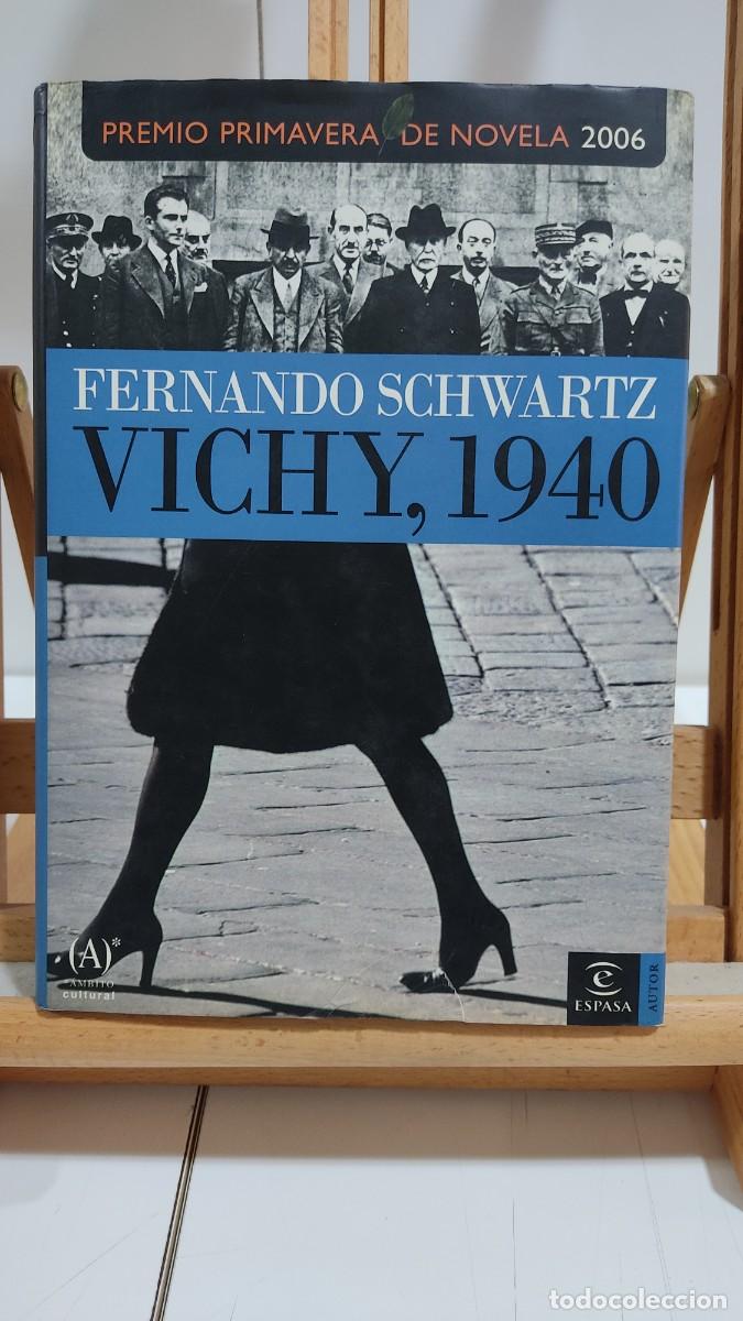 Libros de segunda mano: 1082 VICHY 1940, DE FERNANDO CCHWARTZ, EDITORIAL ESPASA CALPE, TAPA DURA, 1&ordf; EDICION, 2006