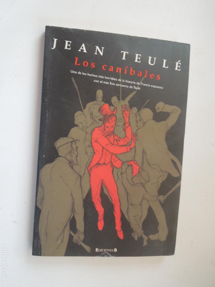 Libros de segunda mano: LOS CAN&Iacute;BALES - JEAN TEUL&Eacute; - EDICIONES B PRIMERA EDICI&Oacute;N 2010.