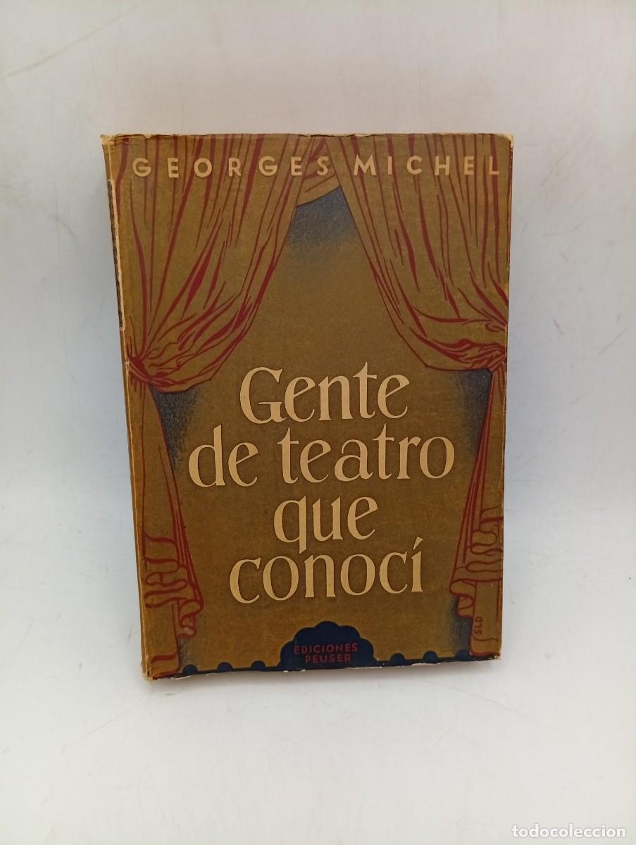 Libros de segunda mano: GENTE DE TEATRO QUE CONOCI. 1900-1940. GEORGES MICHEL. EDICIONES PEUSER. 1946. PAGS : 369.