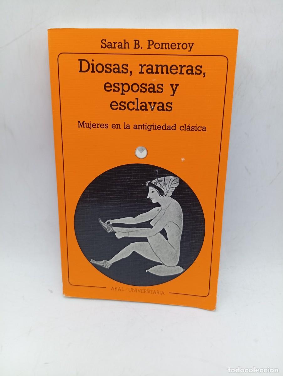 Libros de segunda mano: DIOSAS, RAMERAS, ESPOSAS Y ESCLAVAS. SARAH B. POMEROY. AKAL. 1987. PAGS : 256.