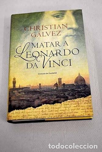 Libros de segunda mano: Matar a Leonardo Da Vinci. Christian G&aacute;lvez