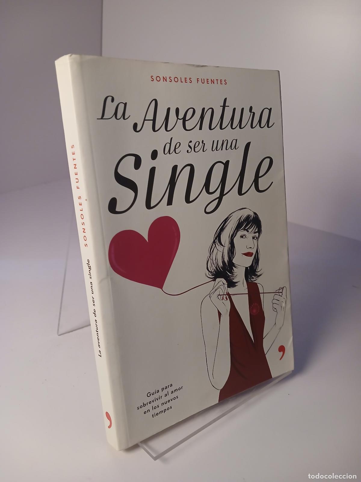 Libros de segunda mano: La aventura de ser una single gu&iacute;a para sobrevivir al amor en los nuevos tiempos - Sonsoles Fuentes