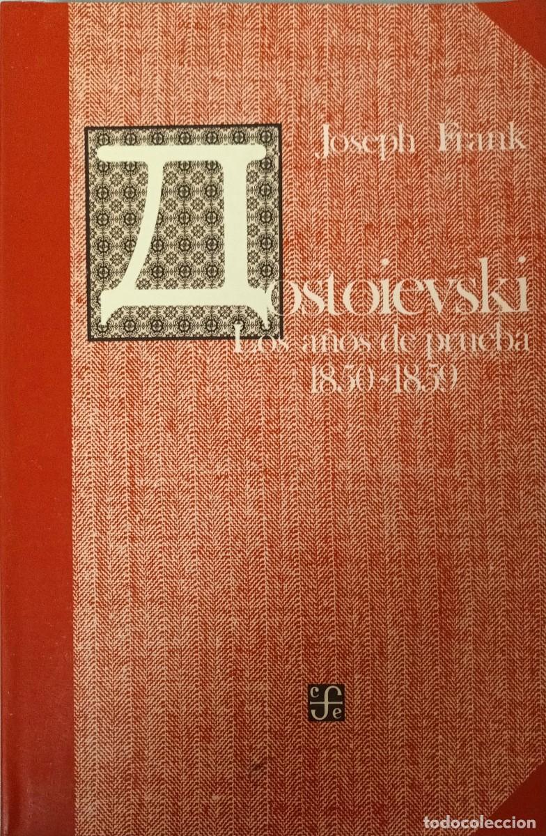 Libri di seconda mano: DOSTOIEVSKI: LOS A&Ntilde;OS DE PRUEBA 1850/1859 - JOSEPH FRANK - FONDO DE CULTURA ECON&Oacute;MICA - M&Eacute;XICO 1986