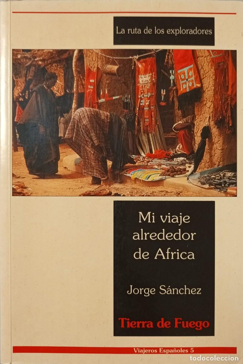 Libros de segunda mano: MI VIAJE ALREDEDOR DE &Aacute;FRICA: TIERRA DE FUEGO - JORGE S&Aacute;NCHEZ - VIAJEROS ESPA&Ntilde;OLES 1994
