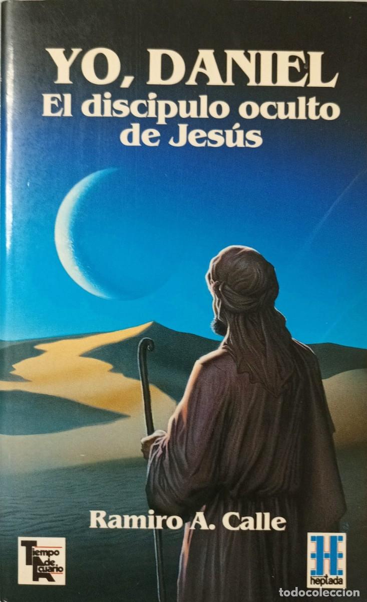 Libros de segunda mano: YO, DANIEL: EL DISC&Iacute;PULO OCULTO DE JES&Uacute;S - RAMIRO A. CALLE - HEPTADA EDICIONES 1992