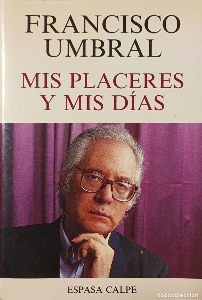 Libros de segunda mano: FRANCISCO UMBRAL, MIS PLACERES Y MIS D&Iacute;AS - ESPASA CALPE 1994