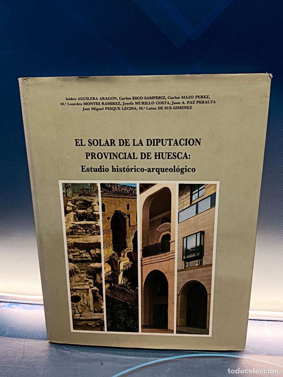 Libros de segunda mano: libro, EL SOLAR DE LA DIPUTACI&Oacute;N PROVINCIAL DE HUESCA: ESTUDIO HIST&Oacute;RICO-ARQUEOL&Oacute;GICO.