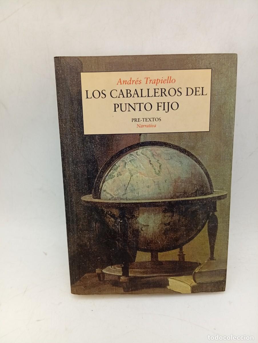 Libros de segunda mano: LOS CABALLEROS DEL PUNTO FIJO. ANDRES TRAPIELLO. PRE-TEXTOS NARRATIVA. 1996. PAGS : 437.