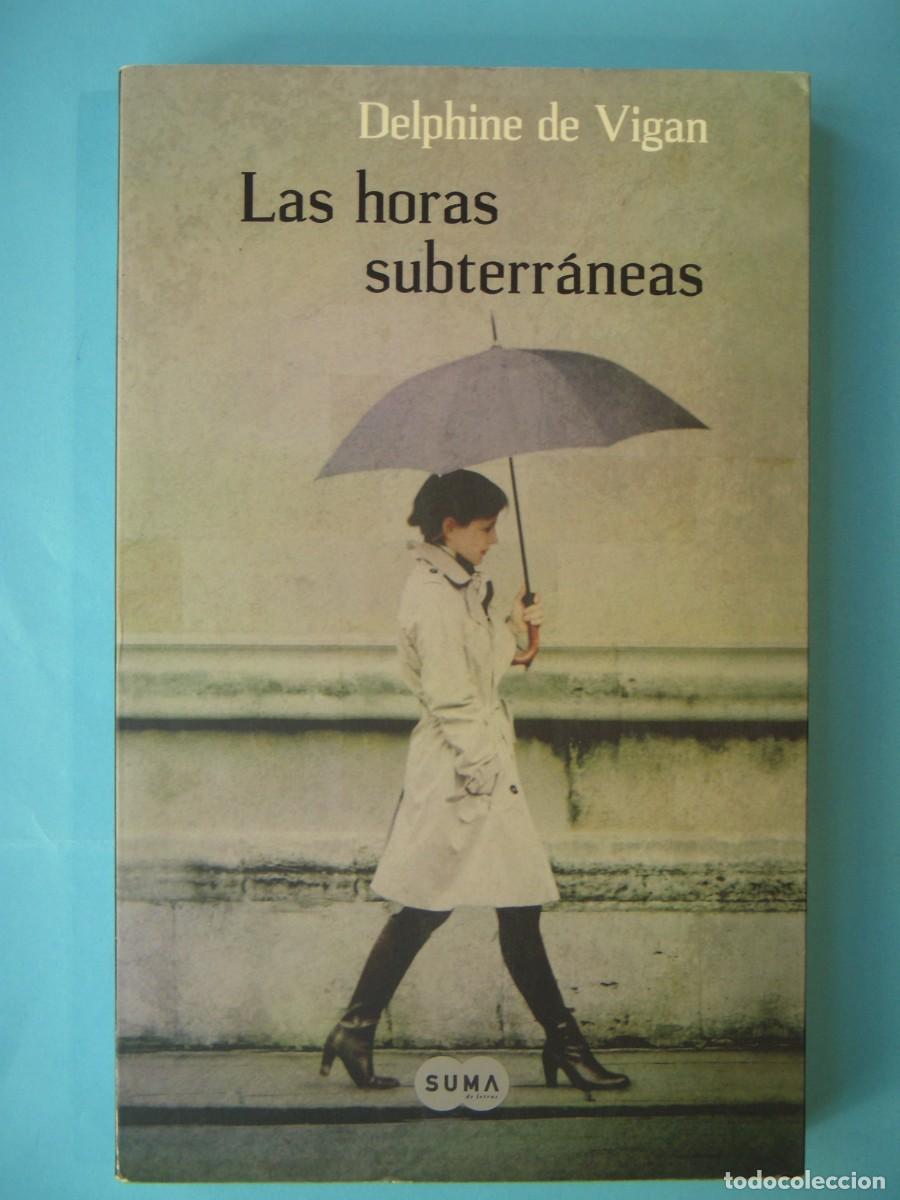 Libros de segunda mano: LAS HORAS SUBTERRANEAS - DELPHINE DE VIGAN - SUMA DE LETRAS, 2010 1&ordf; EDICION (BUEN ESTADO)