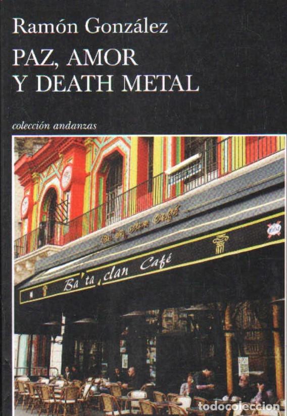 Libros de segunda mano: PAZ, AMOR Y DEATH METAL. GONZALEZ, RAM&Oacute;N. A-LIT-293