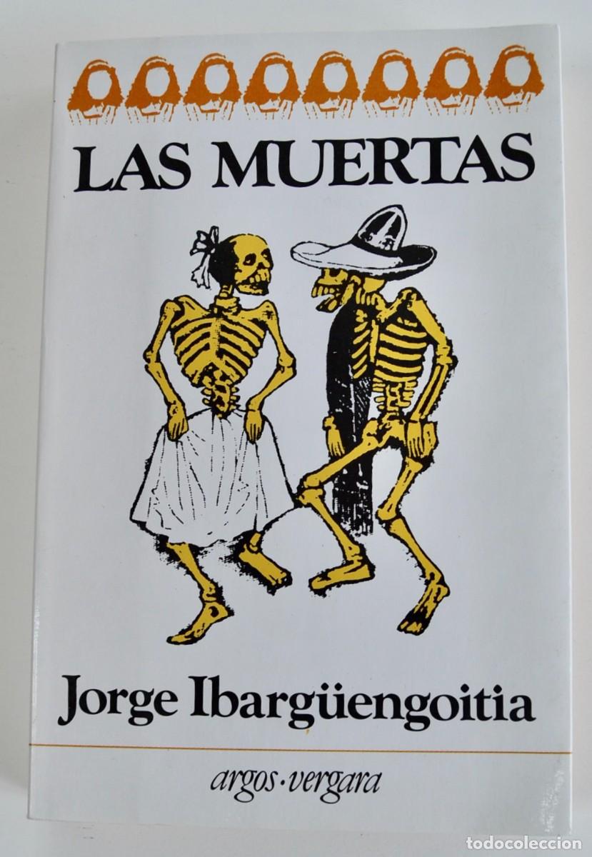 Libros de segunda mano: Jorge Ibarg&uuml;engoitia. &rdquo;Las Muertas&rdquo;. Editorial Argos Vergara. Primera edici&oacute;n, 1983. Buen estado