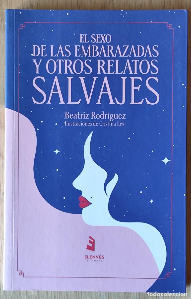Libros de segunda mano: El sexo de las embarazadas y otros relatos salvajes/Beatriz Rodr&iacute;guez- Elenv&eacute;s