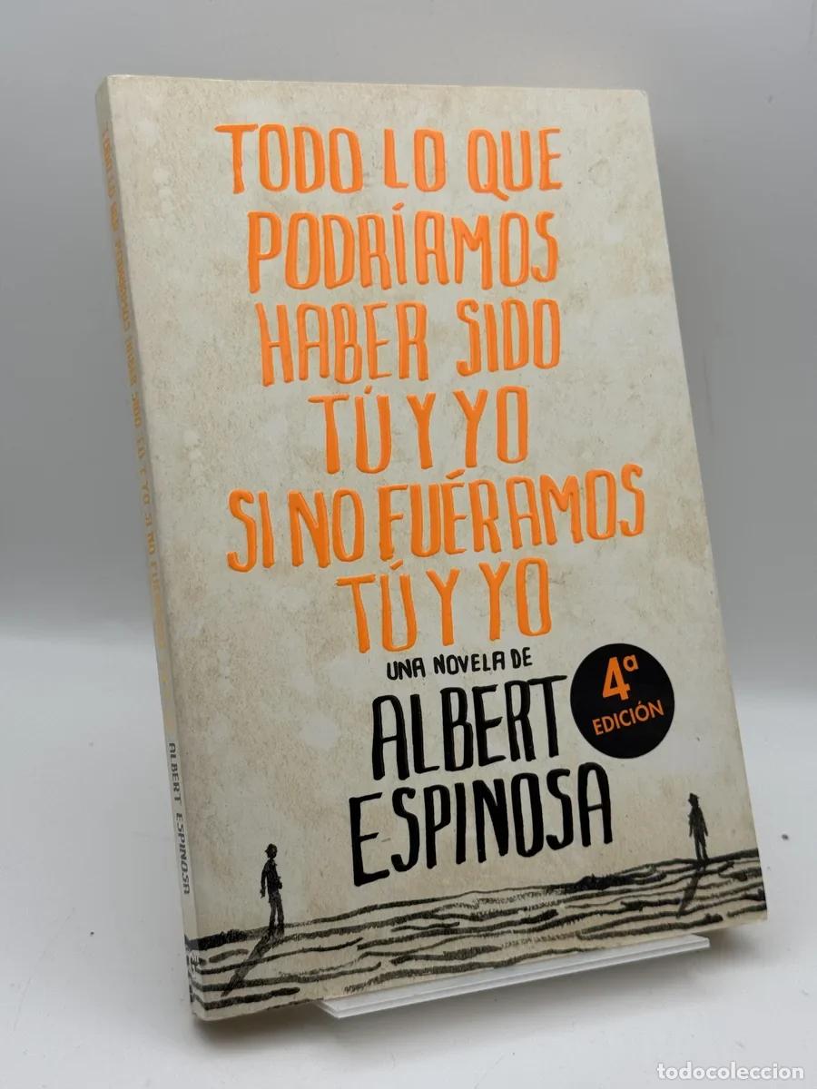 Libros de segunda mano: Todo lo que podr&iacute;amos haber sido t&uacute; y yo si no fu&eacute;ramos t&uacute; y yo - Albert Espinosa