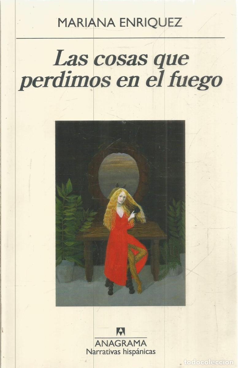 Libros de segunda mano: MARIANA ENRIQUEZ. LAS COSAS QUE PERDIMOS EN EL FUEGO. ANAGRAMA.