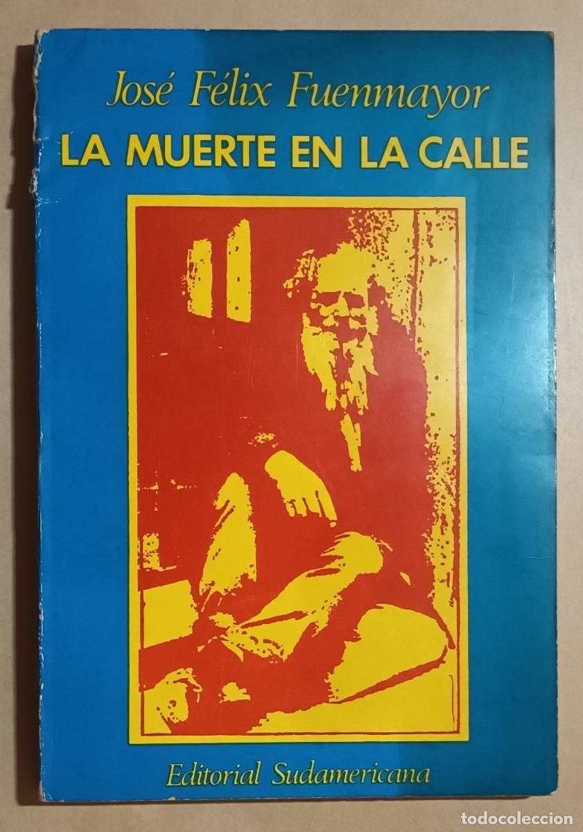 Libros de segunda mano: LA MUERTE EN LA CALLE - JOS&Eacute; F&Eacute;LIX FUENMAYOR - ED. SUDAMERICANA - 1973