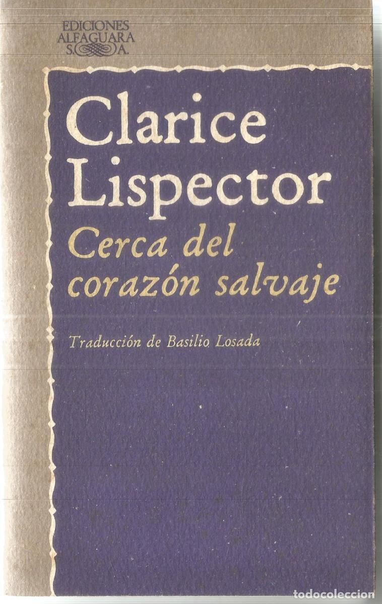 Libros de segunda mano: CLARICE LISPECTOR. CERCA DEL CORAZON SALVAJE. ALFAGUARA. PRIMERA EDICION