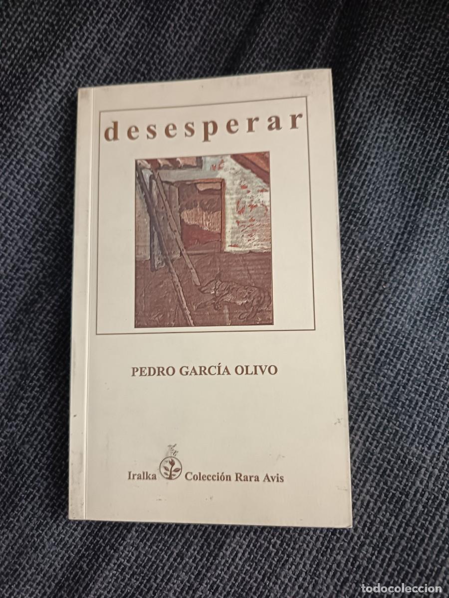 Libros de segunda mano: Libro Desesperar. Pedro Garc&iacute;a Olivo. Iralka colecci&oacute;n Rara avis 2003.