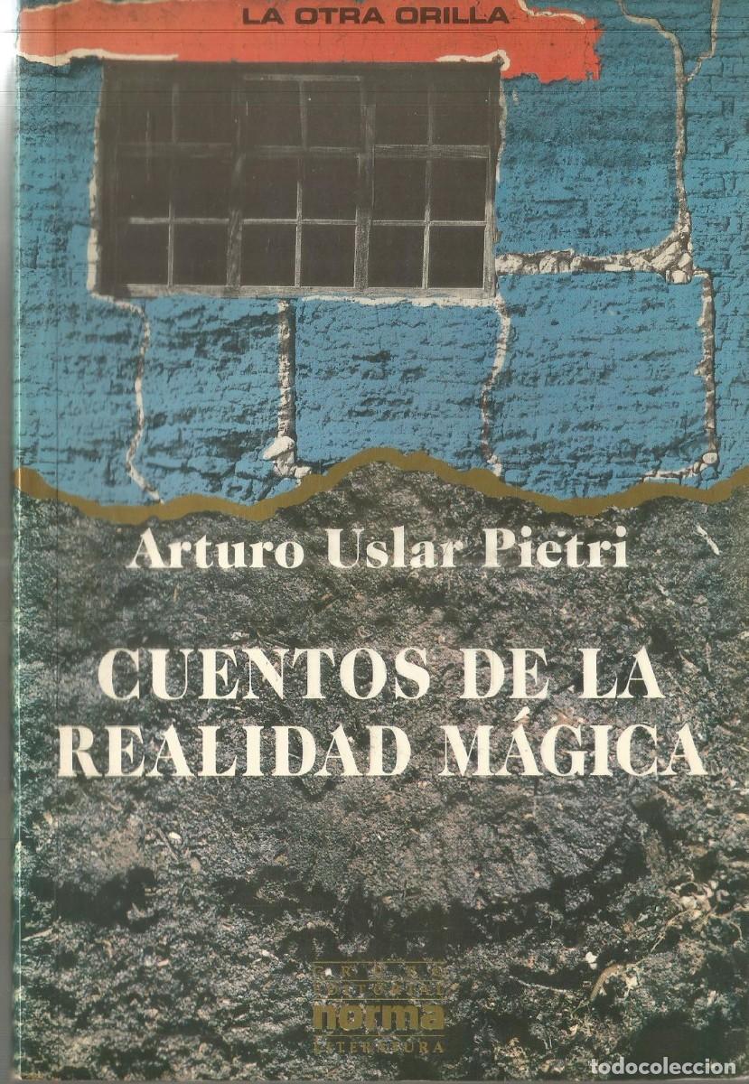 Libros de segunda mano: ARTURO USLAR PIETRI. CUENTOS DE LA REALIDAD MAGICA. NORMA EDITORIAL. PRIMERA EDICION