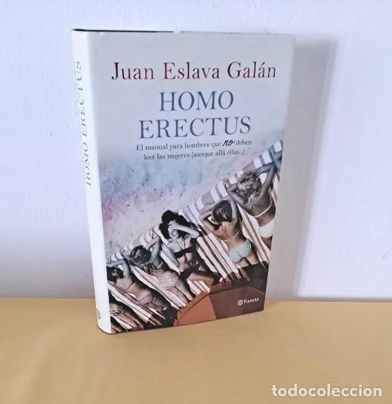 Libri di seconda mano: JUAN ESLAVA GALAN - HOMO ERECTUS: EL MANUAL PARA HOMBRES QUE NO DEBEN LEER LAS MUJERE - PLANETA 2011