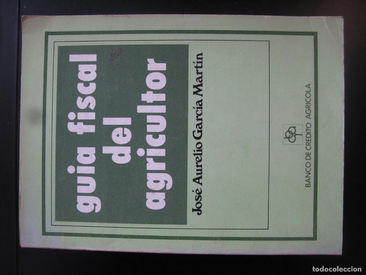 Libros de segunda mano: GU&Iacute;A FISCAL DEL AGRICULTOR. Jos&eacute; Aurelio Garc&iacute;a Mart&iacute;n. Banco de Cr&eacute;dito Agr&iacute;cola