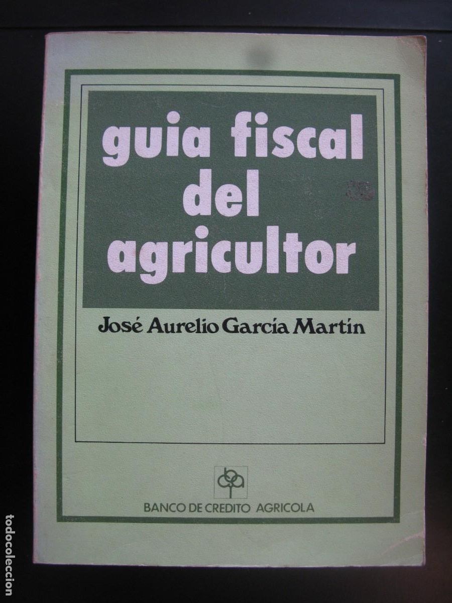 Libros de segunda mano: GU&Iacute;A FISCAL DEL AGRICULTOR. Jos&eacute; Aurelio Garc&iacute;a Mart&iacute;n. Banco de Cr&eacute;dito Agr&iacute;cola