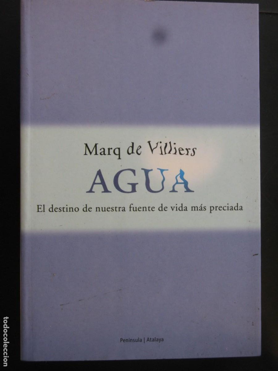 Livres d'occasion: AGUA - EL DESTINO DE NUESTRA FUENTE DE VIDA MAS PRECIADA - MARQ DE VILLIERS - PENINSULA ATALAYA