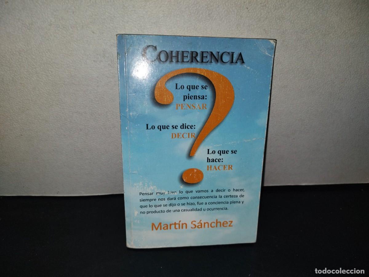 Libros de segunda mano: 216- Coherencia. Lo Que Piensa: Pensar, Lo Que Dice: Decir, Lo Que Hace: Hacer - Mart&iacute;n S&aacute;nchez