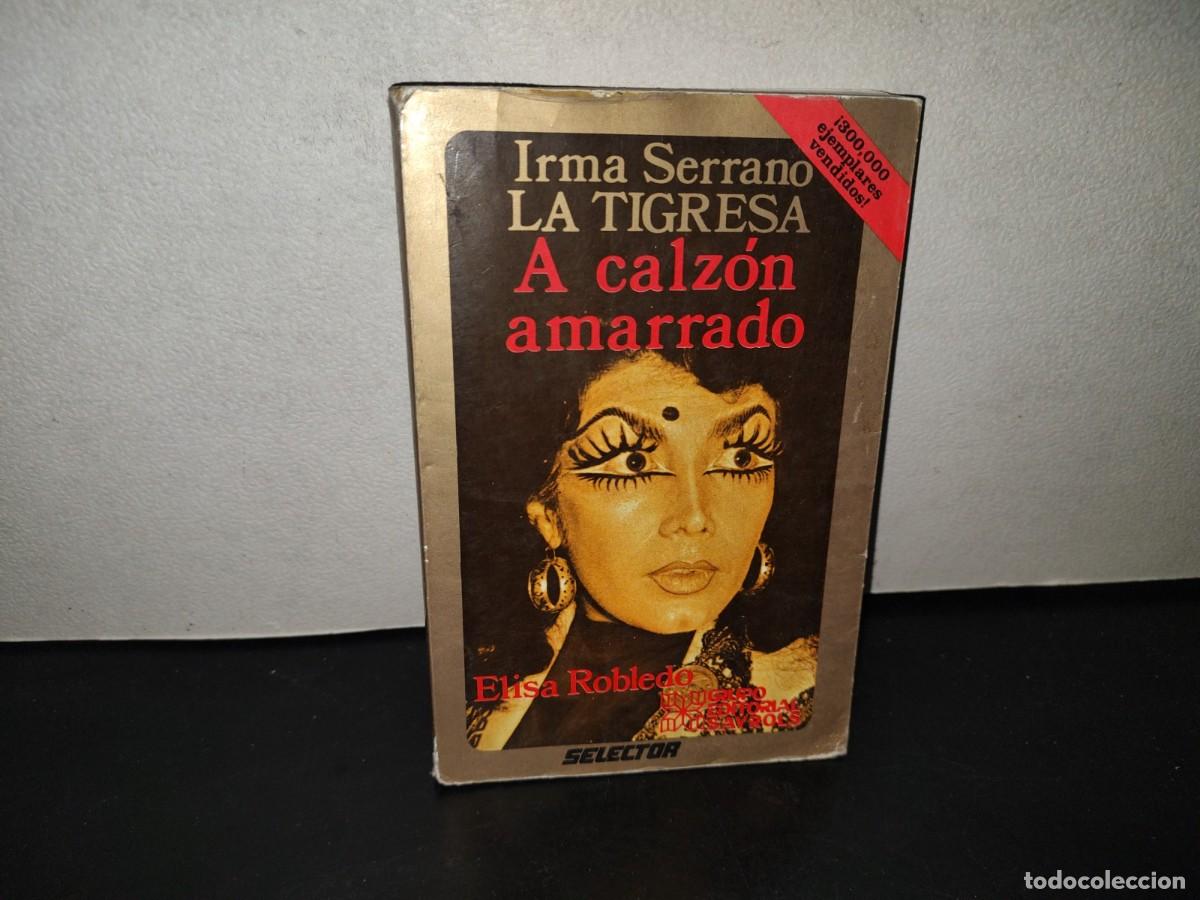 Libros de segunda mano: 216- Irma Serrano, La Tigresa. A Calz&oacute;n Amarrado - Elisa Robledo