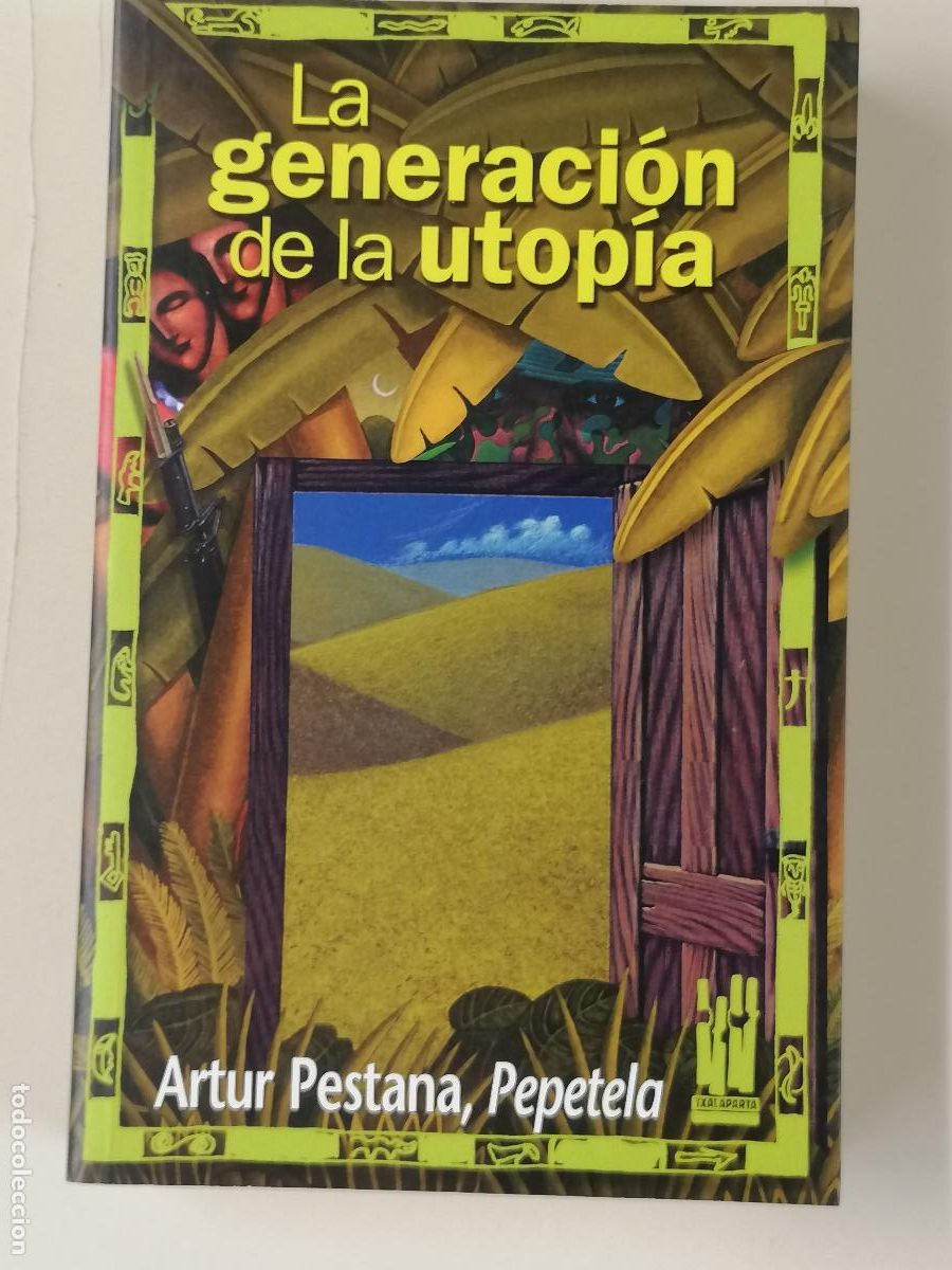 Libros de segunda mano: LA GENERACION DE LA UTOPIA. ARTUR PESTANA, PEPETELA. TXALAPARTA