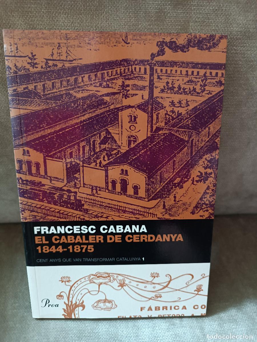 Libros de segunda mano: FRANCESC CABANA - EL CABALER DE CERDANYA 1844-1875 - PROA, 2007 - EN CATAL&Agrave;