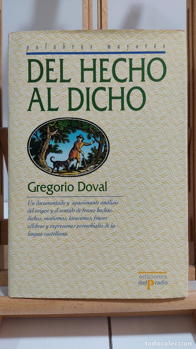 Libros de segunda mano: 1119 DEL HECHO AL DICHO DE GREGORIO DOVAL, ED. DEL PRADO, TAPA DURA, 1&ordf; EDICION 10/1995