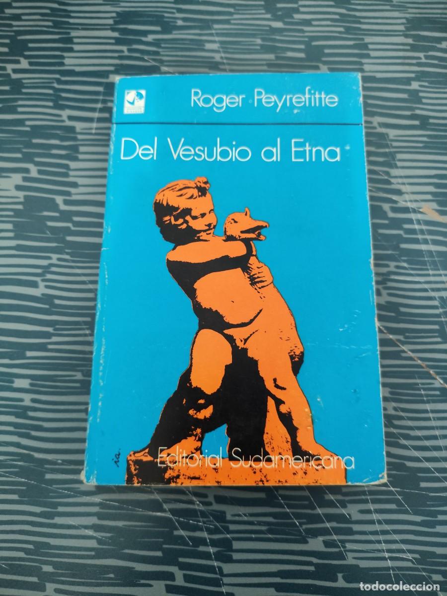 Libros de segunda mano: DEL VESUBIO AL ETNA,ROGER PEYREFITTE, EDITORIAL SUDAMERICANA,1972,269 P&Aacute;GINAS.