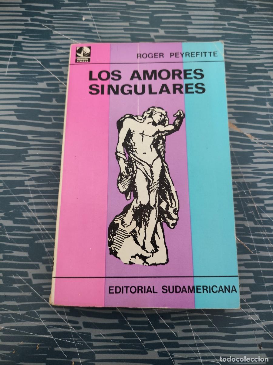 Libros de segunda mano: LOS AMORES SINGULARES, ROGER PEYREFITTE, EDITORIAL SUDAMERICANA,1971,116 P&Aacute;GINAS.