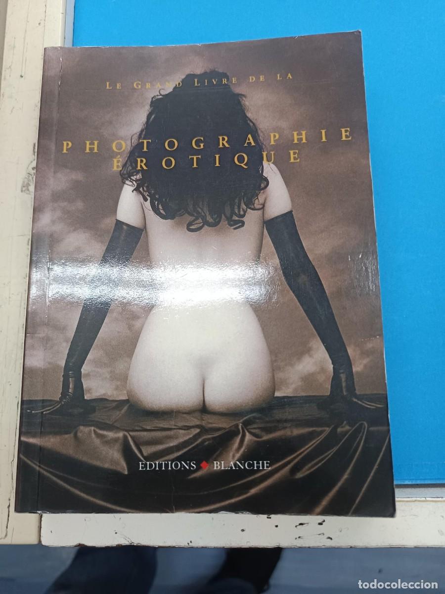 Libros de segunda mano: LE GRAND LIVER DE LA PHOTOGRAPHIE EROTIQUE EDITIONS BLANCHE