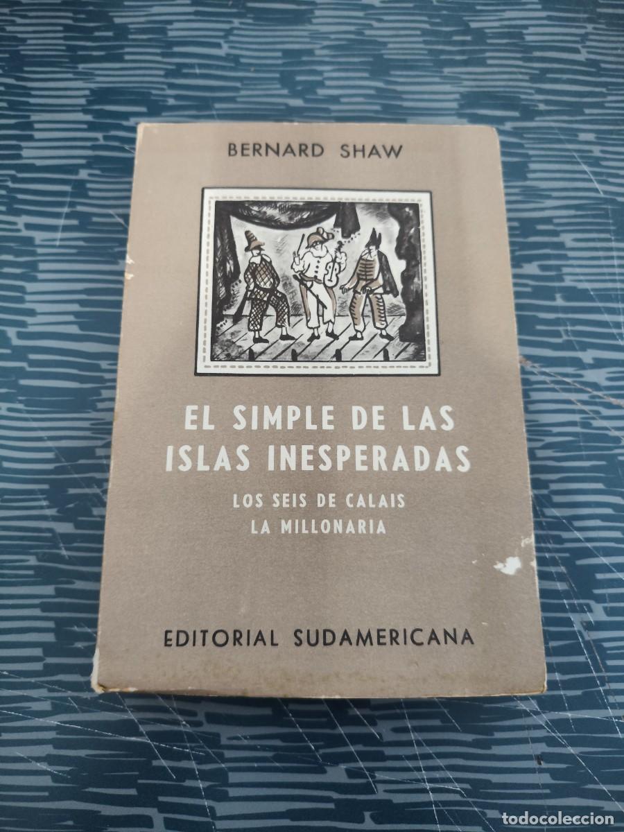 Libros de segunda mano: EL SIMPLE DE LAS ISLAS INESPERADAS,BERNARD SHAW, EDITORIAL SUDAMERICANA,1963, INTONSO,LEER.