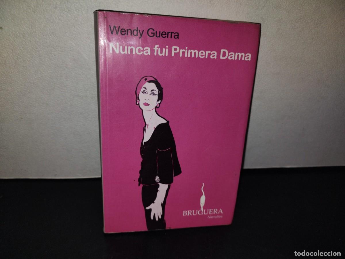 Libros de segunda mano: 217- Nunca Fui Primera Dama - Wendy Guerra - Ediciones B S. A. - Primera Edici&oacute;n 2008