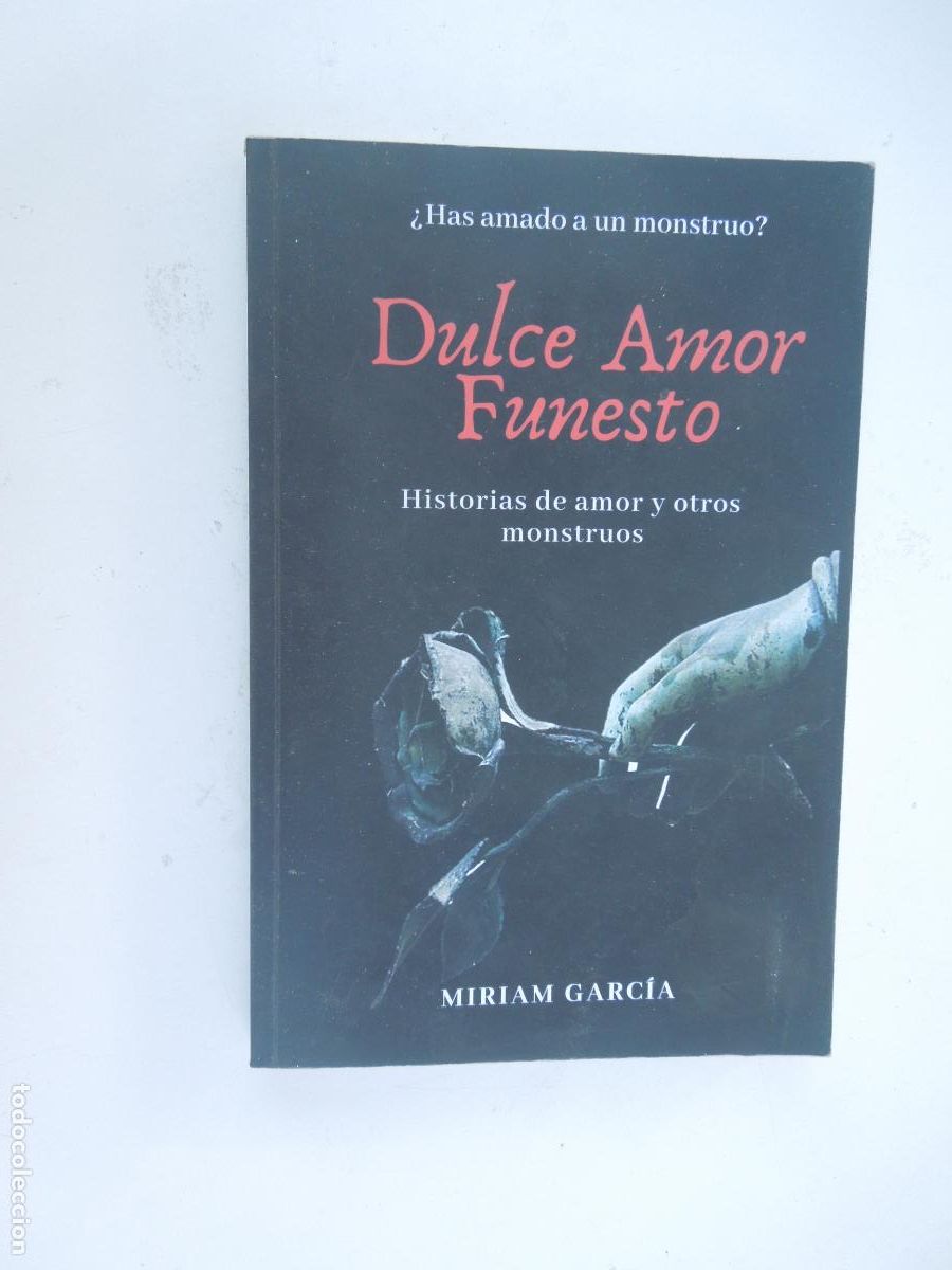 Libros de segunda mano: DULCE AMOR FUNESTO - HISTORIA DE AMOR Y OTROS MONSTRUOS - MIRIAM GARC&Iacute;A 2015.