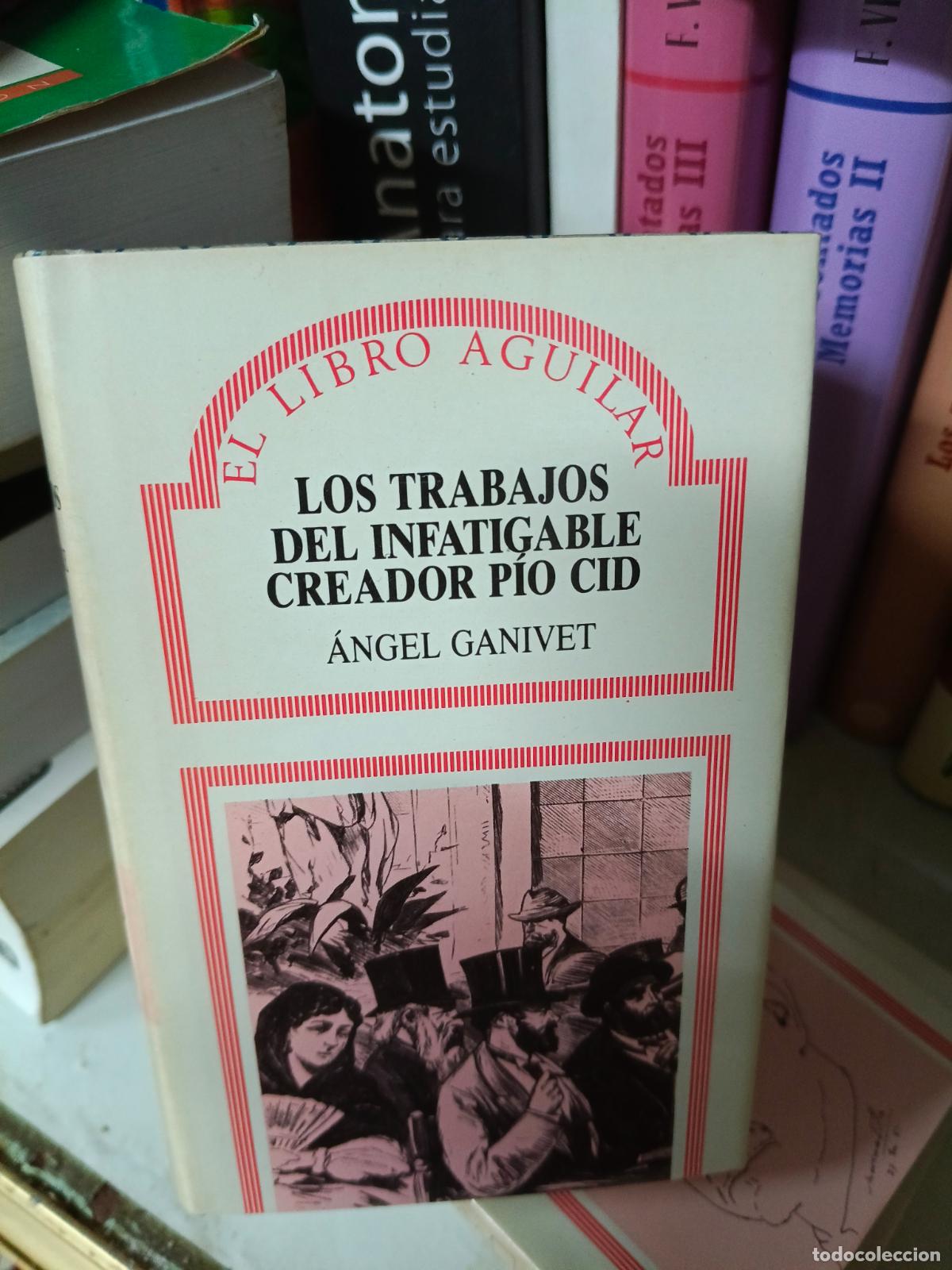 Libros de segunda mano: LOS TRABAJOS DEL INFATIGABLE CREADOR P&Iacute;O CID. &Aacute;NGEL GANIVET. EL LIBRO AGUILAR n&ordm; 10. T