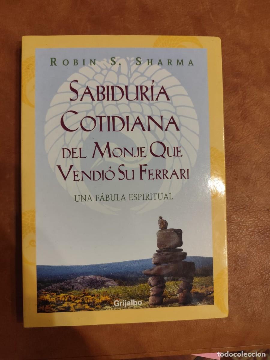 Libros de segunda mano: Robin S. Sharma. SABIDUR&Iacute;A COTIDIANA DEL MONJE QUE VENDI&Oacute; SU FERRARI. UNA F&Aacute;BULA ESPIRITUAL.