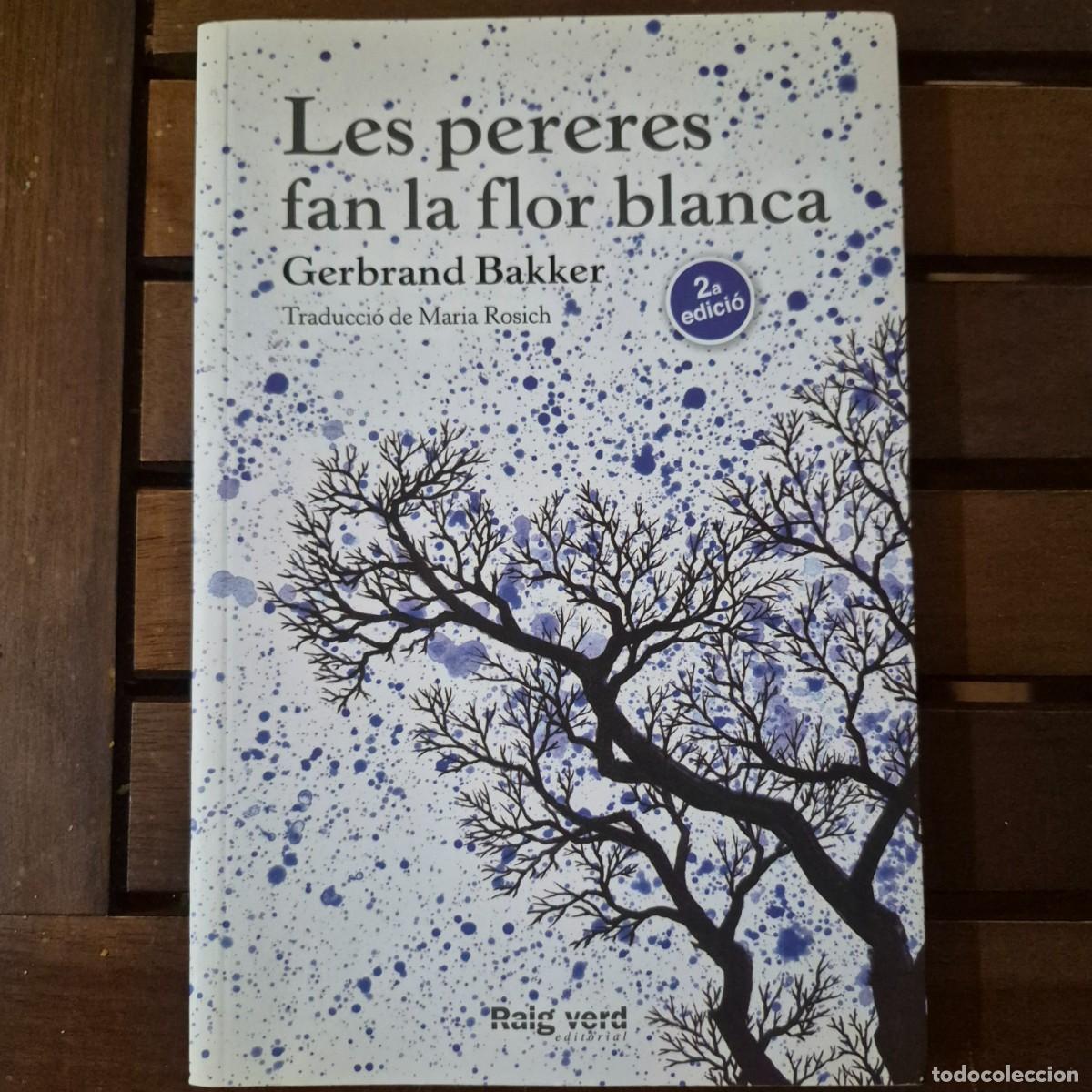 Libros de segunda mano: LES PERERES FAN LA FLOR BLANCA - GERBRAND BAKKER (CATAL&Agrave;)