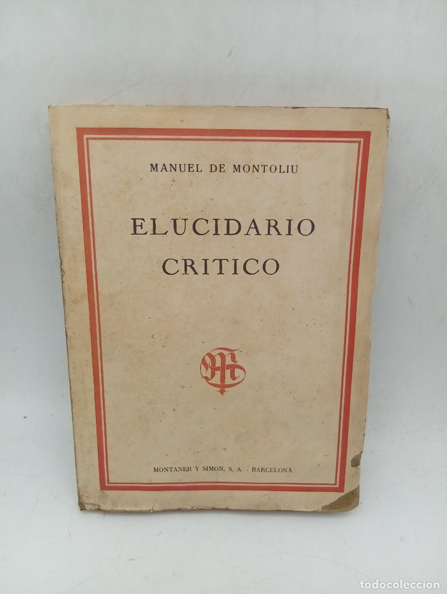Libros de segunda mano: ELUCIDARIO CRITICO. MANUEL DE MONTOLIU. MONTANER Y SIMON, S.A. BARCELONA. 1947. PAGS : 212. INTONSO.